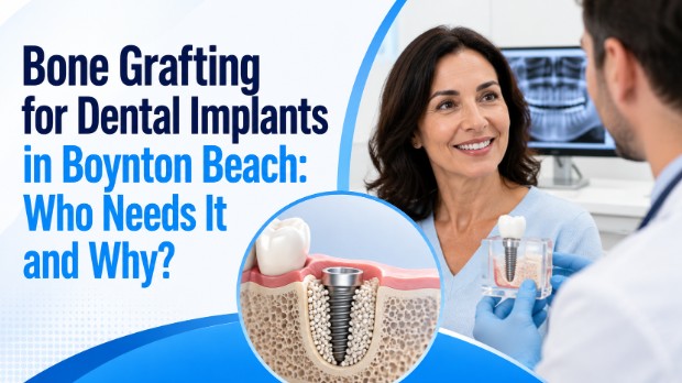Bone Grafting for Dental Implants in Boynton Beach: Who Needs It and Why?